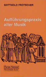Aufführungspraxis alter Musik - Gotthold Frotscher; Richard Schaal