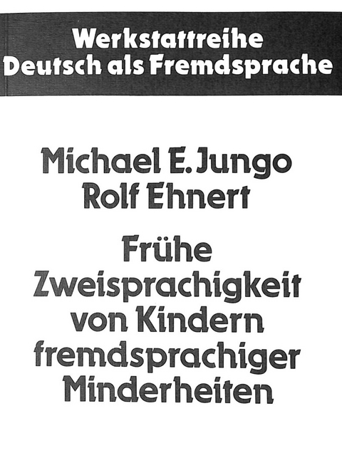 Frühe Zweisprachigkeit von Kindern fremdsprachiger Minderheiten - Michael E. Jungo, Rolf Ehnert