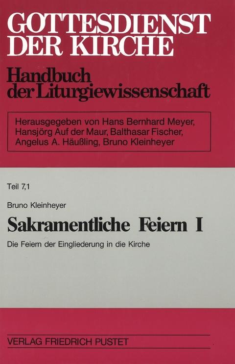 Gottesdienst der Kirche. Handbuch der Liturgiewissenschaft / Sakramentliche Feiern I/1 - Bruno Kleinheyer