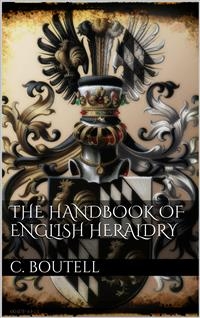 The Handbook to English Heraldry - Charles Boutell