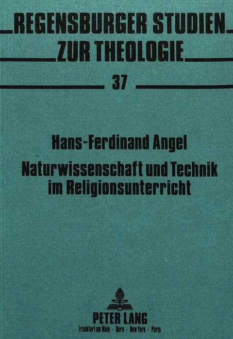 Naturwissenschaft und Technik im Religionsunterricht - Hans Ferdinand Angel
