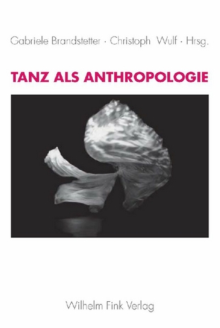 Tanz als Anthropologie - Christoph Wulf; Gabriele Brandstetter