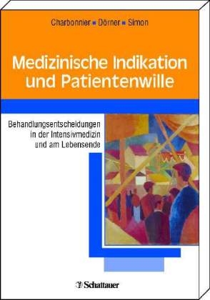 Medizinische Indikation und Patientenwille - Ralf Charbonnier; Klaus Dörner; Steffen Simon