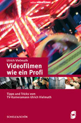 Videofilmen wie ein Profi - Ulrich Vielmuth