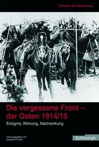 Die vergessene Front. Der Osten 1914/15 - Gerhard P. Groß