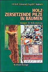 Holzzersetzende Pilze in Bäumen - Francis Schwarze, Julia Engels, Claus Mattheck