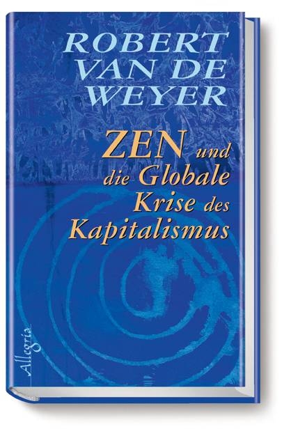 Zen und die globale Krise des Kapitalismus - Robert Van De Weyer
