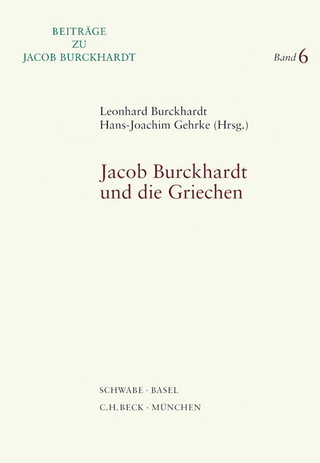 Jacob Burckhardt und die Griechen - Leonhard A. Burckhardt; Hans-Joachim Gehrke
