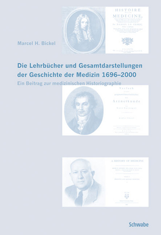 Die Lehrbücher und Gesamtdarstellungen der Geschichte der Medizin 1696-2000 - Marcel H. Bickel