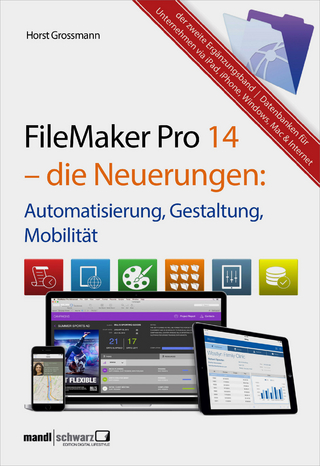 FileMaker Pro 14 ? die Neuerungen / Automatisierung, Gestaltung, Mobilität - Horst Grossmann