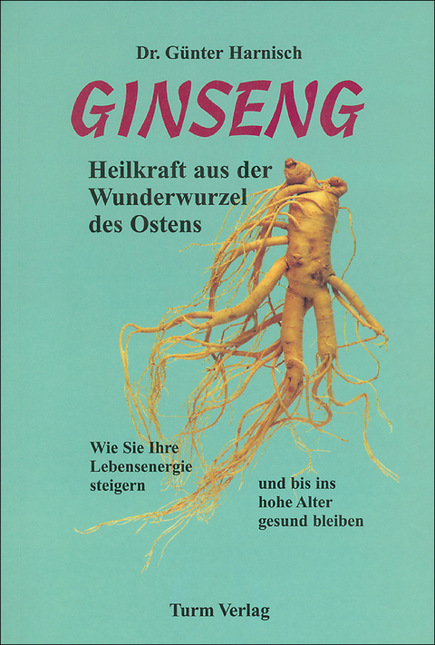 Ginseng - Heilkraft aus der Wunderwurzel des Ostens - Günter Harnisch