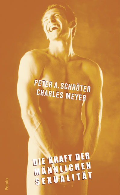 Die Kraft der männlichen Sexualität - Peter Schröter, Charles Meyer