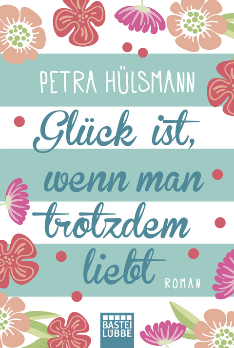 Glück ist, wenn man trotzdem liebt - Petra Hülsmann