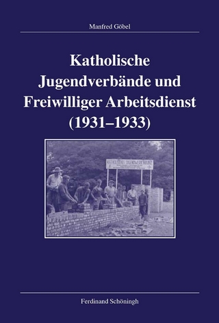 Katholische Jugendverbände und Freiwilliger Arbeitsdienst 1931-1933 - Manfred Göbel