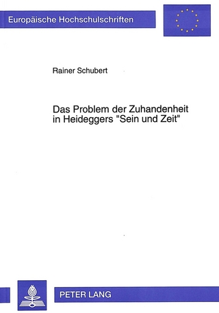 Das Problem der Zuhandenheit in Heideggers «Sein und Zeit» - Rainer Schubert