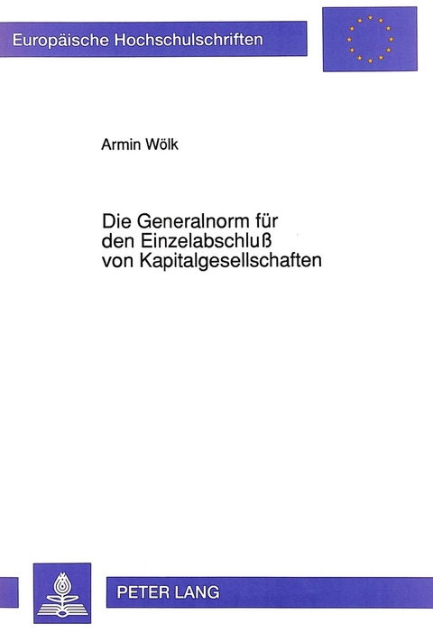 Die Generalnorm für den Einzelabschluß von Kapitalgesellschaften - Armin Wölk