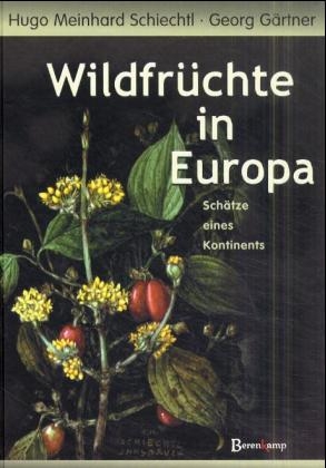 Wildfrüchte in Europa - Hugo M Schiechtl; Georg Gärtner