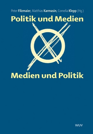 Politik und Medien - Medien und Politik - Peter Filzmaier; Matthias Karmasin; Cornelia Klepp