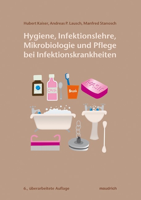 Hygiene, Infektionslehre, Mikrobiologie und Pflege bei Infektionskrankheiten - Hubert Kaiser, Manfred Stanosch, Andreas P Lausch