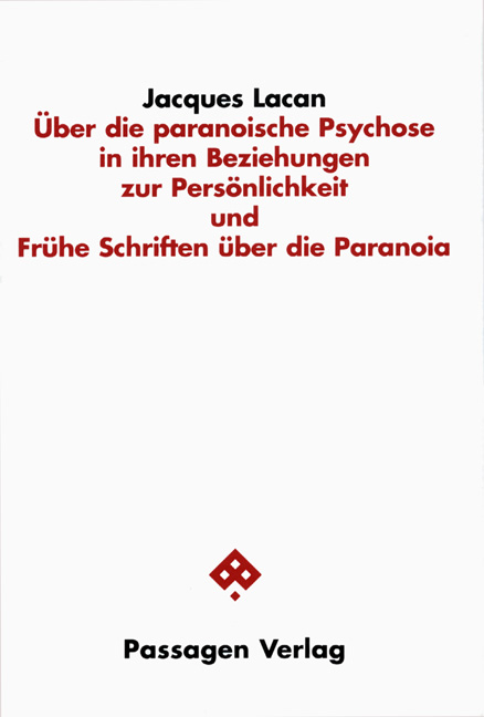Über die paranoische Psychose in ihren Beziehungen zur Persönlichkeit und Frühe Schriften über die Paranoia - Jacques Lacan