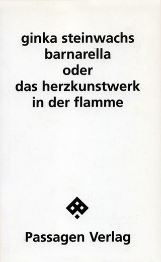 Barnarella oder Das Herzkunstwerk in der Flamme - Ginka Steinwachs