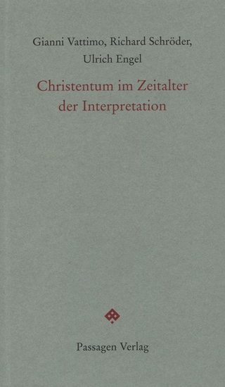 Christentum im Zeitalter der Interpretation - Gianni Vattimo; Richard Schröder; Ulrich Engel OP; Thomas Eggensperger OP