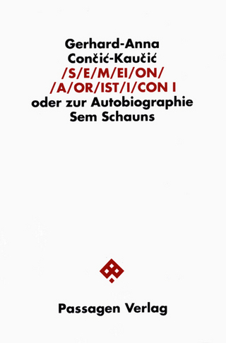 S/E/M/EI/O/N/ /A/OR/IST/I/CON. Oder zur Autobiographie Sem Schauns / S/E/M/EI/O/N/ /A/OR/IST/I/CON. Oder zur Autobiographie Sem Schauns - Gerhard A Con?i?-Kau?i?; Gerhard A Con?i?-Kau?i?