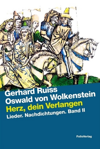 Herz, dein Verlangen - Gerhard Ruiss; Oswald von Wolkenstein