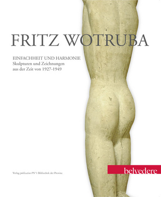 Fritz Wotruba. Einfachheit und Harmonie - Agnes Husslein-Arco