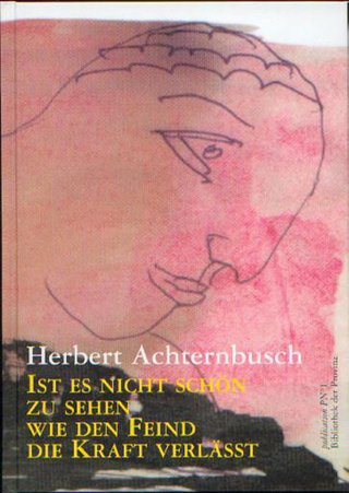 Ist es nicht schön, zu sehen, wie den Feind die Kraft verlässt - Herbert Achternbusch