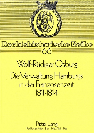 Die Verwaltung Hamburgs in der Franzosenzeit 1811 - 1814 - Wolf-Rüdiger Osburg