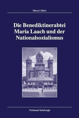 Die Benediktinerabtei Maria Laach und der Nationalsozialismus - Marcel Albert; Ulrich von Hehl