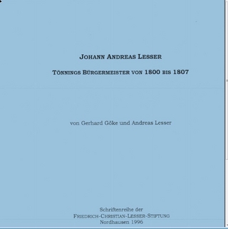 Johann Andreas Lesser - Tönnings Bürgermeister von 1800 bis 1807 - Gerhard Göke; Andreas Lesser