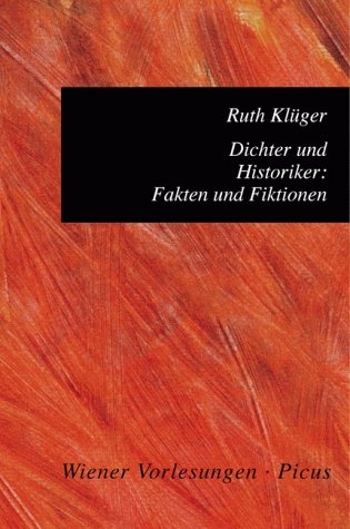 Dichter und Historiker: Fakten und Fiktionen - Ruth Klüger