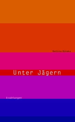 Unter Jägern - Bettina Balàka