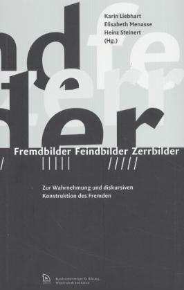 Fremdbilder - Feindbilder - Zerrbilder - Karin Liebhart; Elisabeth Menasse; Heinz Steinert