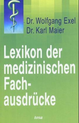 Lexikon der medizinischen Fachausdrücke - Wolfgang Exel, Karl Maier