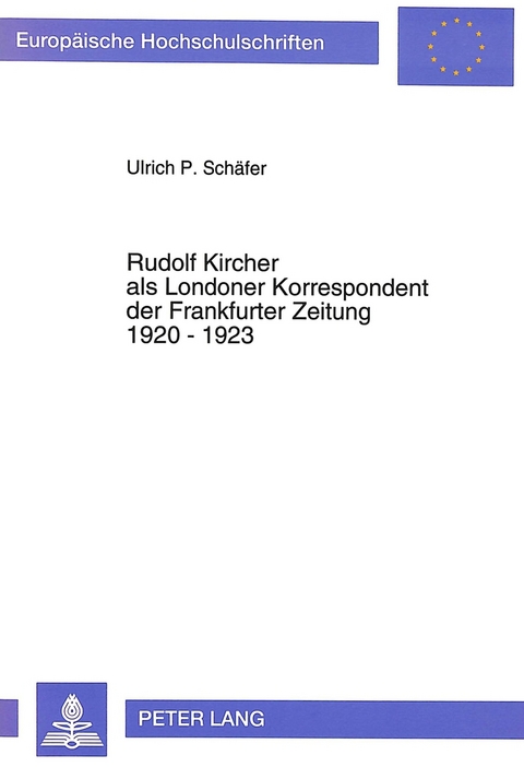 Rudolf Kircher als Londoner Korrespondent der Frankfurter Zeitung 1920 - 1923 - Ulrich P. Schäfer