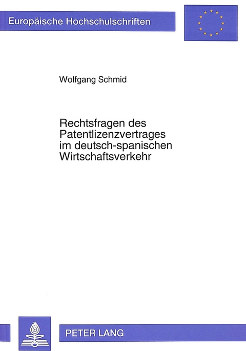 Rechtsfragen des Patentlizenzvertrages im deutsch-spanischen Wirtschaftsverkehr - Wolfgang Schmid