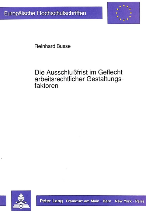 Die Ausschlußfrist im Geflecht arbeitsrechtlicher Gestaltungsfaktoren - Reinhard Busse