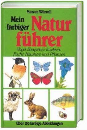 Mein farbiger Naturführer - Marcus Würmli