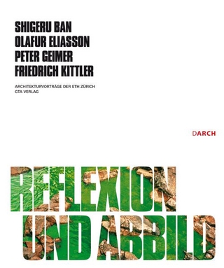 Reflexion und Abbild - Shigeru Ban; Olafur Eliasson; Peter Geimer; Friedrich Kittler