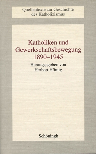 Katholiken und Gewerkschaftsbewegung 1890-1945 - Herbert Hömig