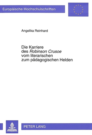 Die Karriere des «Robinson Crusoe» vom literarischen zum pädagogischen Helden - Angelika Reinhard