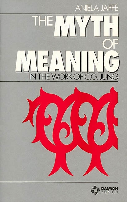 The Myth of Meaning - Aniela Jaffé