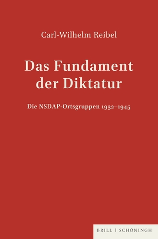 Das Fundament der Diktatur - Die NSDAP-Ortsgruppen 1932-1945 - Carl-Wilhelm Reibel