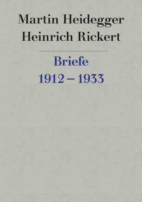 Briefe 1912 bis 1933 und andere Dokumente - Martin Heidegger, Heinrich Rickert