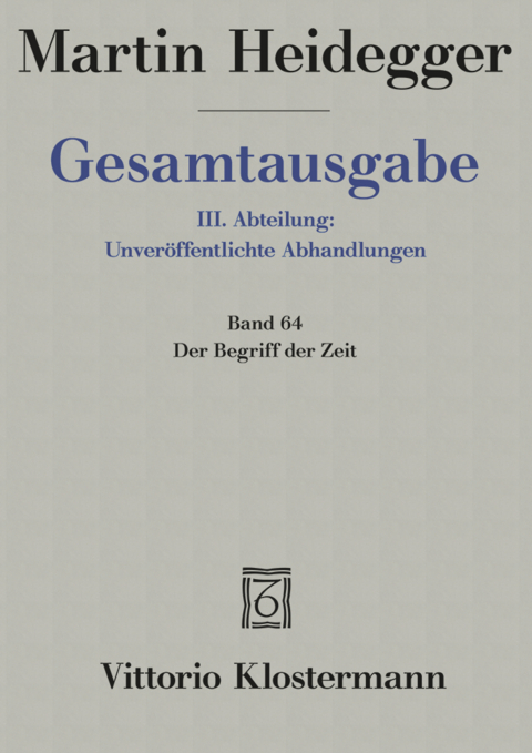 Der Begriff der Zeit (1924). Anhang: Der Begriff der Zeit. Vortrag vor der Marburger Theologenschaft Juli 1924 - Martin Heidegger