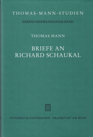 Briefe an Richard Schaukal - Thomas Mann; Claudia Girardi; Sybille Leitner; Andrea Traxler