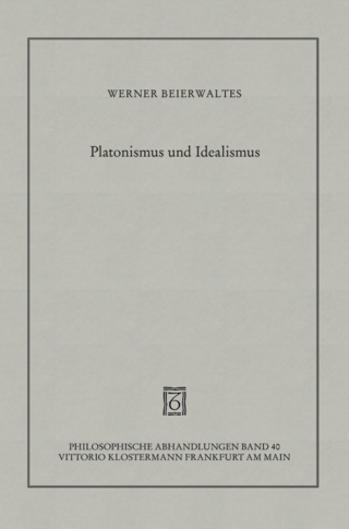 Platonismus und Idealismus - Werner Beierwaltes